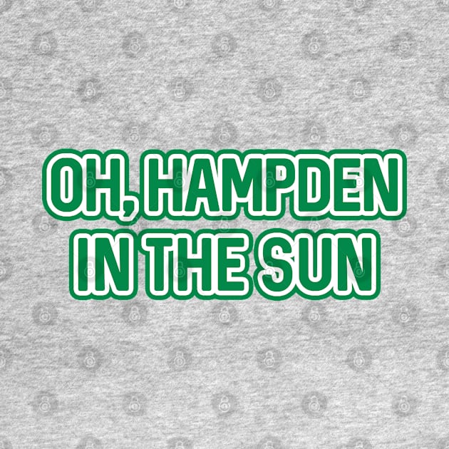 OH, HAMPDEN IN THE SUN, Glasgow Celtic Football Club White and Green Text Design by MacPean